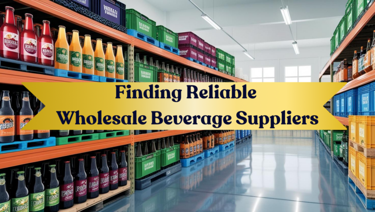 Finding Reliable Wholesale Beverage Suppliers