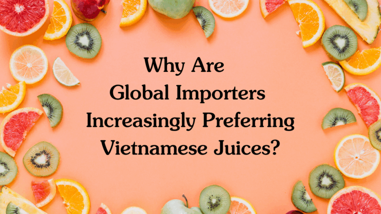 Why Are Global Importers Increasingly Preferring Vietnamese Juices?