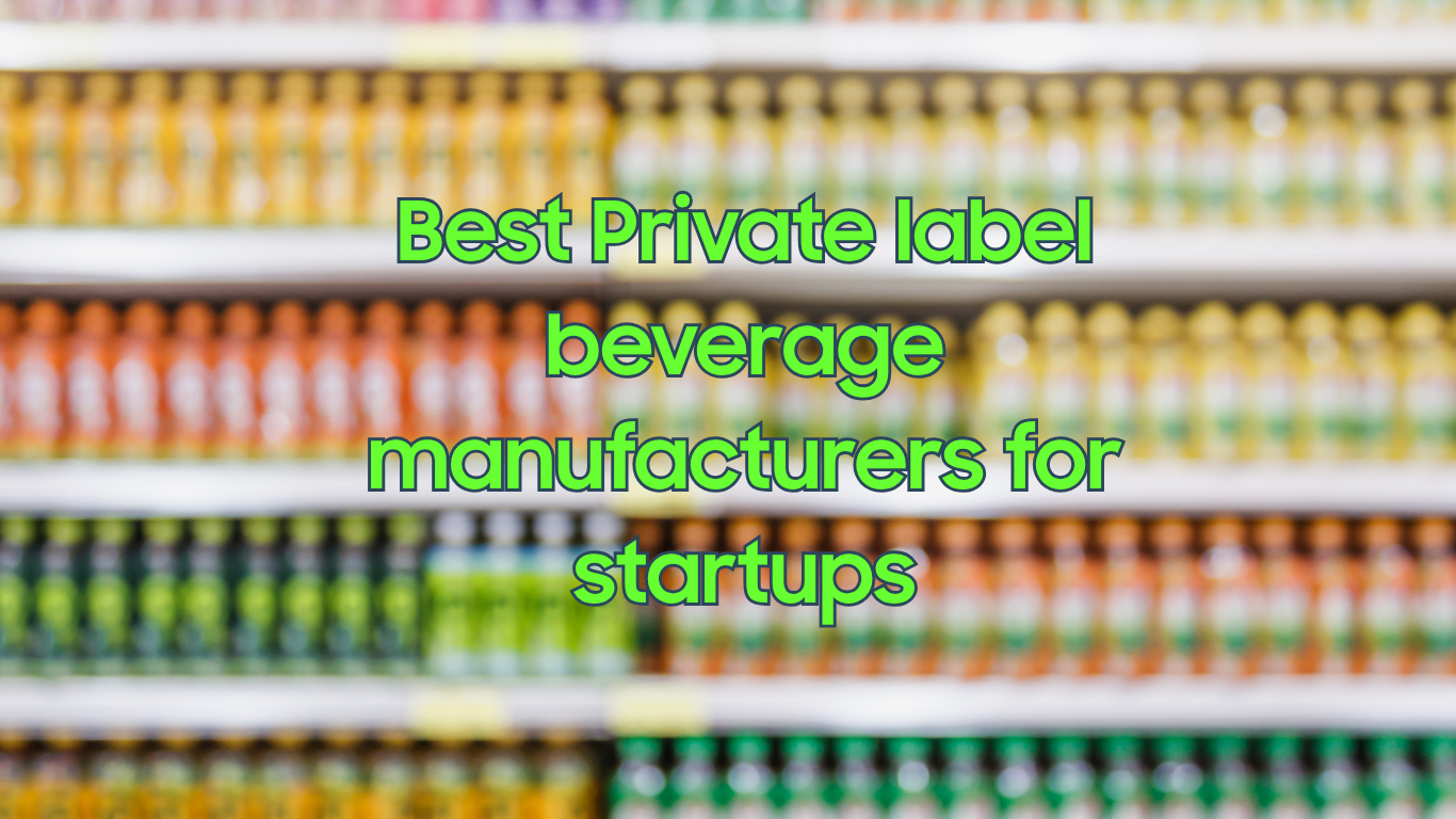 Best Private Label beverage manufacturers for startups