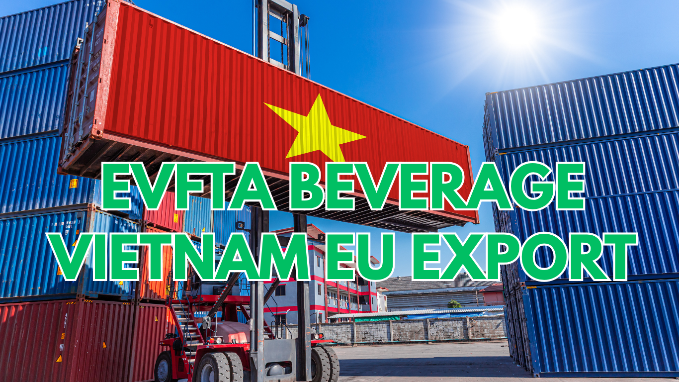 EVFTA Beverage Vietnam EU Export